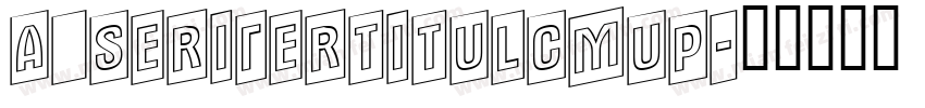a_SeriferTitulCmUp字体转换