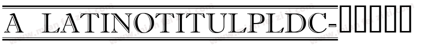a_LatinoTitulPlDc字体转换