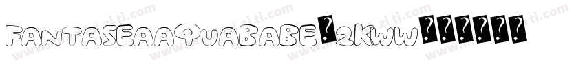Fantaseaaquababe-2Kww字体转换