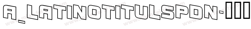 a_LatinoTitulSpDn字体转换