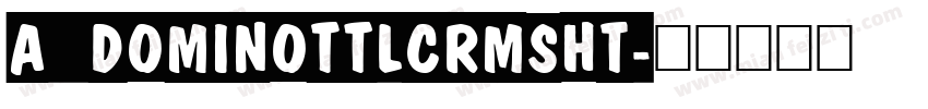 a_DomInoTtlCrmSht字体转换