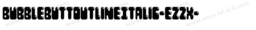 BubbleButtOutlineItalic-ezzx字体转换