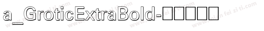 a_GroticExtraBold字体转换