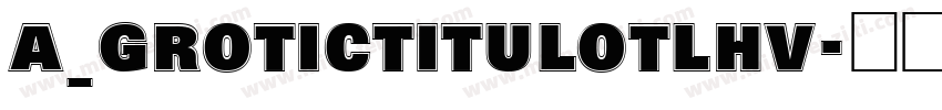 a_GroticTitulOtlHv字体转换