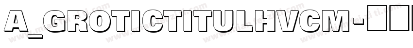 a_GroticTitulHvCm字体转换