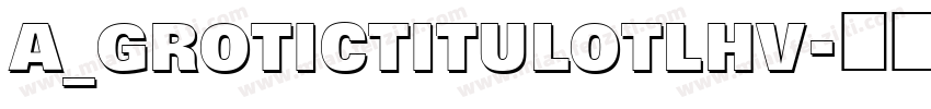 a_GroticTitulOtlHv字体转换