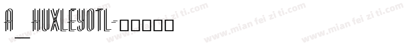 a_HuxleyOtl字体转换