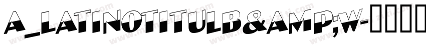 a_LatinoTitulB&W字体转换