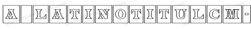 a_LatinoTitulCm字体转换