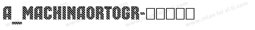 a_MachinaOrtoGr字体转换