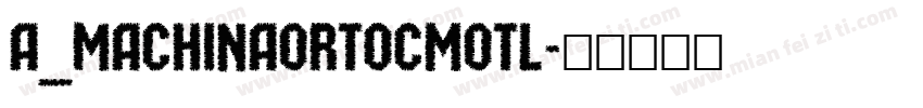 a_MachinaOrtoCmOtl字体转换