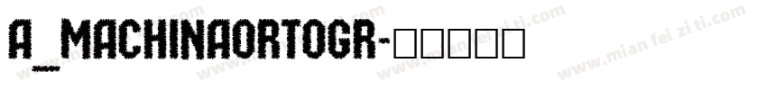 a_MachinaOrtoGr字体转换