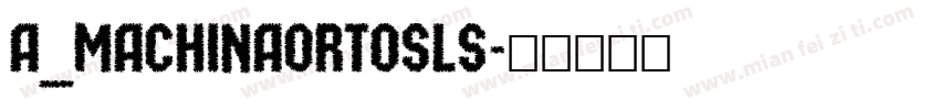 a_MachinaOrtoSls字体转换
