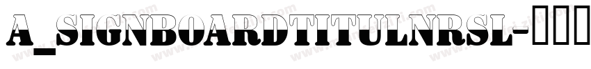 a_SignboardTitulNrSl字体转换