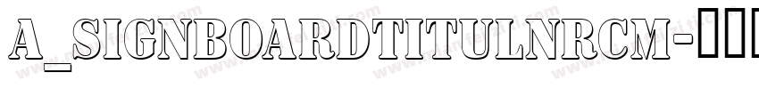a_SignboardTitulNrCm字体转换