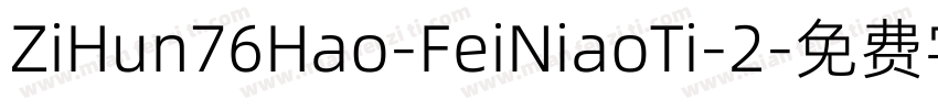 ZiHun76Hao-FeiNiaoTi-2字体转换