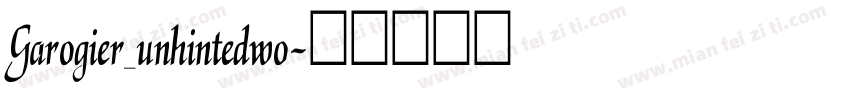 Garogier_unhintedwo字体转换