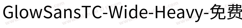 GlowSansTC-Wide-Heavy字体转换
