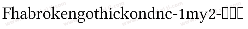 Fhabrokengothickondnc-1my2字体转换