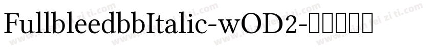 FullbleedbbItalic-wOD2字体转换