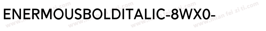 EnermousBoldItalic-8Wx0字体转换