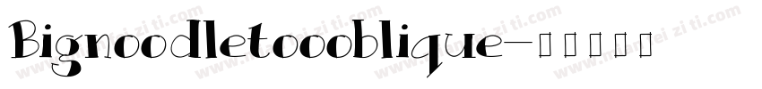 Bignoodletoooblique字体转换