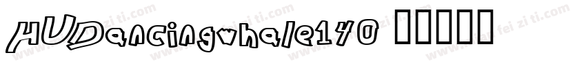 HUDancingwhale140字体转换