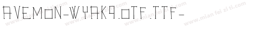 Avemon-Wyak9.otf.ttf字体转换