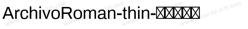 ArchivoRoman-thin字体转换