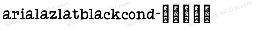 arialazlatblackcond字体转换