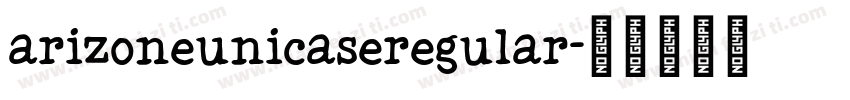 arizoneunicaseregular字体转换