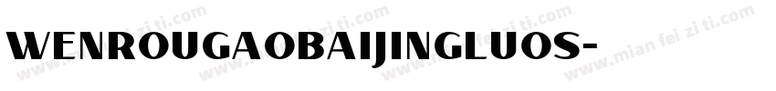 wenrougaobaijingluos字体转换