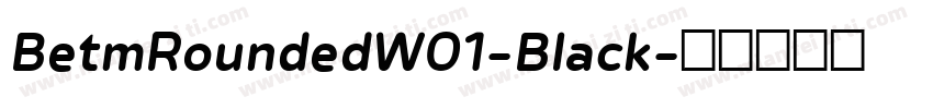 BetmRoundedW01-Black字体转换