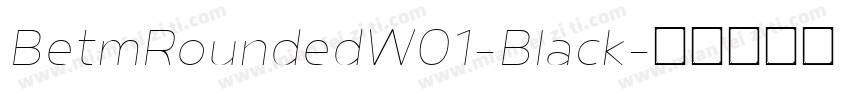 BetmRoundedW01-Black字体转换