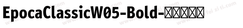 EpocaClassicW05-Bold字体转换