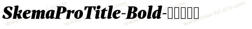 SkemaProTitle-Bold字体转换