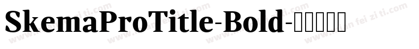 SkemaProTitle-Bold字体转换