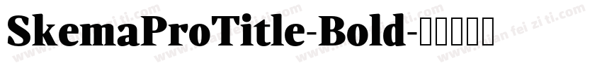 SkemaProTitle-Bold字体转换