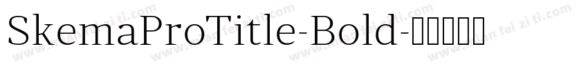 SkemaProTitle-Bold字体转换