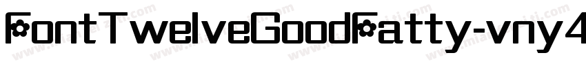 FontTwelveGoodFatty-vny4字体转换