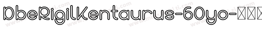 DbeRigilKentaurus-6Oyo字体转换