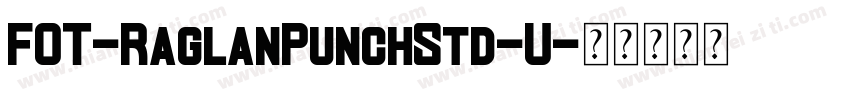 FOT-RaglanPunchStd-U字体转换