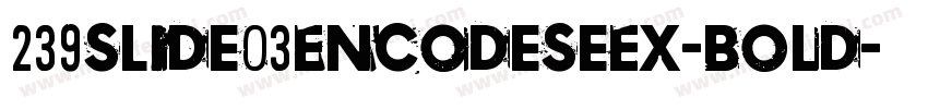 239Slide03EncodeSeEx-Bold字体转换