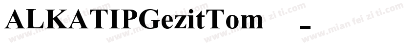ALKATIPGezitTom字体字体转换