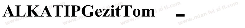 ALKATIPGezitTom字体字体转换