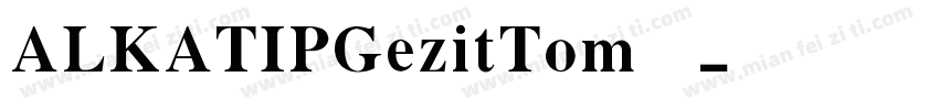 ALKATIPGezitTom字体字体转换