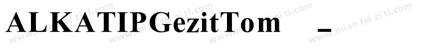 ALKATIPGezitTom字体字体转换