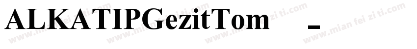 ALKATIPGezitTom字体字体转换