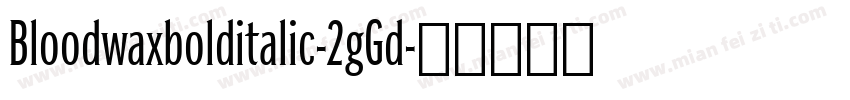 Bloodwaxbolditalic-2gGd字体转换
