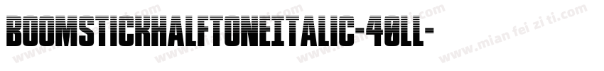 BoomstickHalftoneItalic-40Ll字体转换